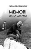 Memorii. Lumea lui Sandy | Alexandru Serbanescu