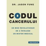 Codul cancerului. Un mod revolutionar de a intelege un mister medical - Jason Fung