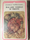BALADE VESELE SI TRISTE-GEORGE TOPARCEANU-344898