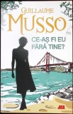 CE-AS FI EU FARA TINE?-GUILLAUME MUSSO-350486