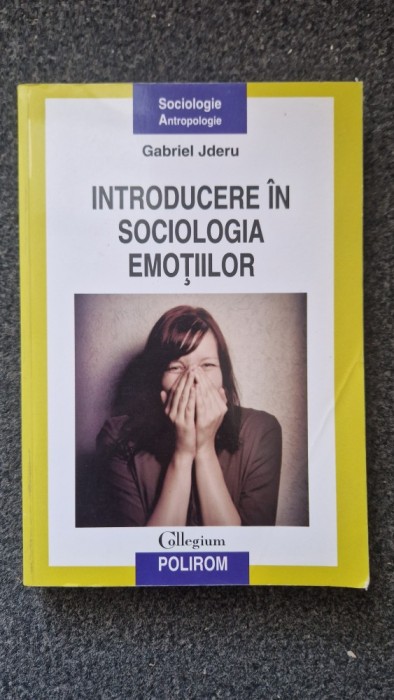 INTRODUCERE IN SOCIOLOGIA EMOTIILOR - Gabriel Jderu