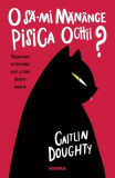 O să-mi măn&acirc;nce pisica ochii? - Paperback brosat - Caitlin Doughty - Nemira