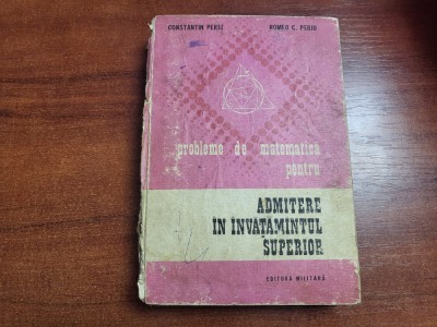 Probleme de matematica pentru admitere in invatamantul superior de Const.Perju foto