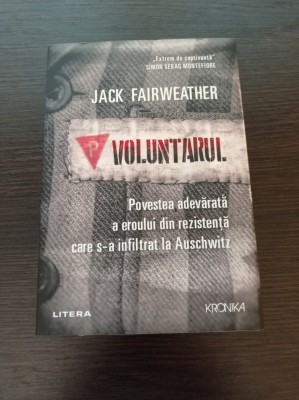Voluntarul. Povestea adevarata a eroului din rezistenta... - Jack Fairweather foto