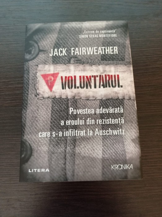 Voluntarul. Povestea adevarata a eroului din rezistenta... - Jack Fairweather