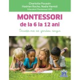 Montessori de la 6 la 12 ani - Charlotte Poussin, Hadrien Roche, Nadia Hamidi