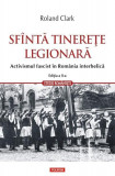 Sf&icirc;ntă tinerețe legionară - Paperback brosat - Roland Clark - Polirom