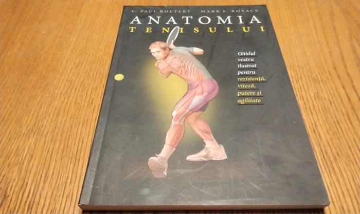 ANATOMIA TENISULUI - E. Paul Roetert, Mark S. Kovacs - 2018, 223 p.