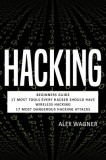 Hacking: Beginners Guide, 17 Must Tools every Hacker should have, Wireless Hacking &amp; 17 Most Dangerous Hacking Attacks