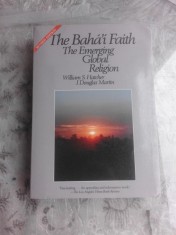 THE BAHAI'I FAITH, THE EMERGING GLOBAL RELIGION - WILLIAM S. HATCHER (CARTE IN LIMBA ENGLEZA)