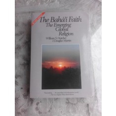 THE BAHAI&#039;I FAITH, THE EMERGING GLOBAL RELIGION - WILLIAM S. HATCHER (CARTE IN LIMBA ENGLEZA)