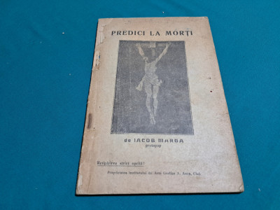 PREDICI LA MORȚI / IACOB MARGA/ 1922 * foto