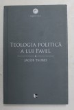 TEOLOGIA POLITICA A LUI PAVEL de JACOB TAUBES , 2011 * PREZINTA SUBLINIERI SI ADNOTARI