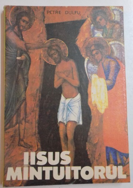 IISUS HRISTOS MANTUITORUL DUPA SFANTA SCRIPTURA de PETRE DULFU , EDITIA A V A , 1990 * PREZINTA HALOURI DE APA