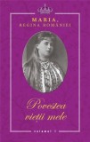Povestea vietii mele | Regina Maria a Romaniei
