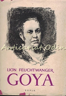 Goya Sau Drumul Spinos Al Cunoasterii - Lion Feuchtwanger foto