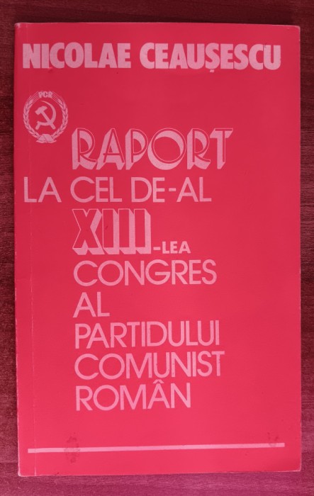 myh 312 - Nicolae Ceausescu - Raport la congresul XIII al PCR - 1984