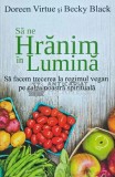 Cumpara ieftin Sa ne hranim in lumina. Sa facem trecerea la regimul vegan pe calea noastra spirituala - 2014 - Doreen Virtue (K239)