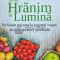 Sa ne hranim in lumina. Sa facem trecerea la regimul vegan pe calea noastra spirituala - 2014 - Doreen Virtue (K239)