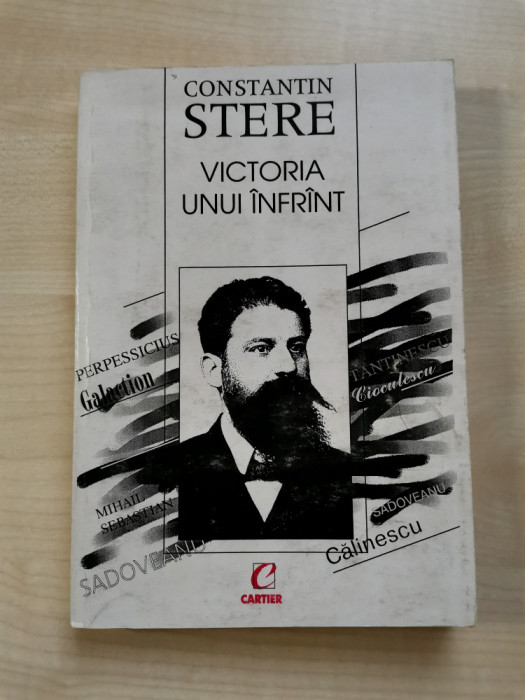 Constantin Stere &ndash; Victoria unui infrint (Editura Cartier, 1997)
