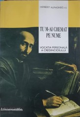 TU M-AI CHEMAT PE NUME. VOCATIA PERSONALA A CREDINCIOSULUI-HERBERT ALPHONSO-253560