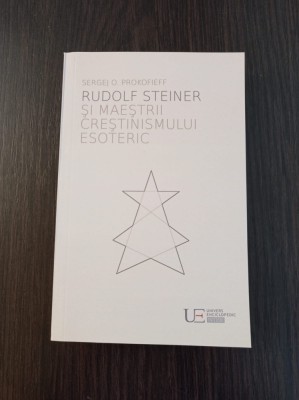 Sergej O. Prokofieff - Rudolf Steiner si maestrii crestinismului esoteric foto