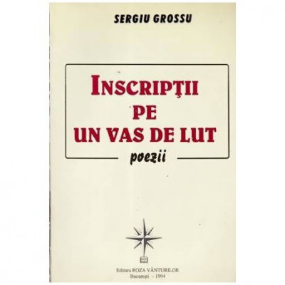 Sergiu Grossu - Inscriptii pe un vas de lut - poezii - 110359 foto