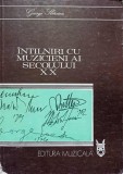 Intalniri cu Muzicieni ai Secolului XX - George Sbarcea - Editura Muzicala 1984 - Carte Arta Muzicala