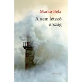 A nem l&eacute;tező orsz&aacute;g - Mark&oacute; B&eacute;la
