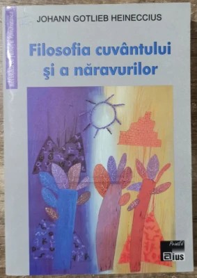 Johann Gotlieb Heineccius - Filosofia cuv&amp;acirc;ntului și a năravurilor foto