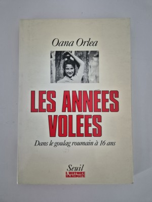 Istorie Oana Orlea Les annees volees / Dans le goulag roumain a 16 ans foto