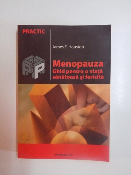 MENOPAUZA , GHID PENTRU O VIATA SANATOASA SI FERICITA de JAMES E. HOUSTON , 2004