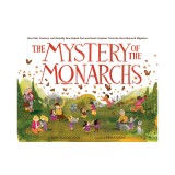 The Mystery of the Monarchs: How Kids, Teachers, and Butterfly Fans Helped Fred and Norah Urquhart Track the Great Monarch Migration