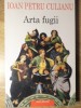 Arta Fugii - Ioan Petru Culianu - Polirom 2001 - Filosofie - Editie Paperback