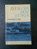 CORNELIUS RYAN - ZIUA CEA MAI LUNGA