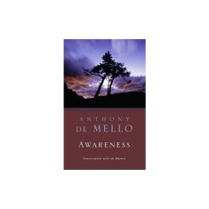 Awareness: A de Mello Spirituality Conference in His Own Words