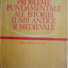 Probleme fundamentale ale istoriei lumii antice si medievale. Manual pentru clasa a XI-a (1979)