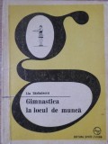 Gimnastica la Locul de Munca - Lia Barbulescu, 1976, Sport-Turism, Carte Sport, Romana