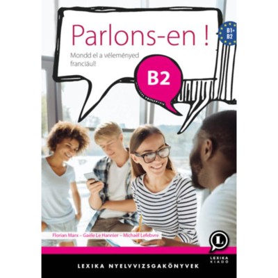 Parlons-en! B2 - Mondd el a v&amp;eacute;lem&amp;eacute;nyed franci&amp;aacute;ul! - Florian Marx foto