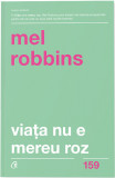 Viata nu e mereu roz | Mel Robbins, Curtea Veche Publishing