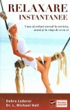 Relaxare instantanee. Cum să reduci stresul la serviciu, acasă şi &icirc;n viaţa de zi cu zi - Paperback - Debra Lederer, Michael L. Hall - Vidia