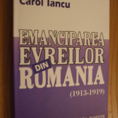 EMANCIPAREA EVREILOR DIN ROMANIA - 1913 - 1919 - Carol Iancu - 1998, 415 p.