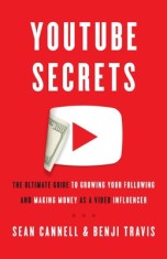 Youtube Secrets: The Ultimate Guide to Growing Your Following and Making Money as a Video Influencer