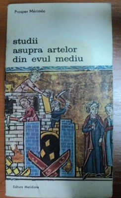 STUDII ASUPRA ARTELOR DIN EVUL MEDIU-PROSPER MERIMEE,BUCURESTI 1980 foto