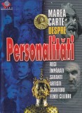 Marea carte despre personalitati. Regi, imparati, savanti, artisti, scriitori,