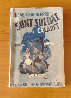 Neagu Rădulescu - Sunt soldat și călăreț (Ed. Cultura Rom&amp;acirc;nească -1936) foto