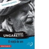 O viata de om. Integrala poetica - Giuseppe Ungaretti, Nicoleta Dabija
