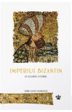 Imperiul Bizantin. O scurta istorie - John Julius Norwich