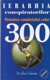 Dr. John Coleman - Ierarhia conspiratorilor: Povestea comitetului celor 300