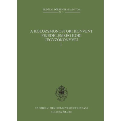 A kolozsmonostori konvent fejedelems&amp;eacute;g kori jegyzők&amp;ouml;nyvei I. - 1326-1590 - Bogd&amp;aacute;ndi Zsolt foto